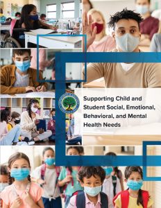 Cover of Supporting Childe and Student Social, Emotional, Behavioral, and Mental Health Needs. Cover includes a collage of students with masks on, text and a logo. 